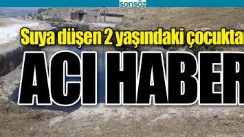 SUYA D&Uuml;ŞEN 2 YAŞINDAKİ &Ccedil;OCUKTAN ACI HABER