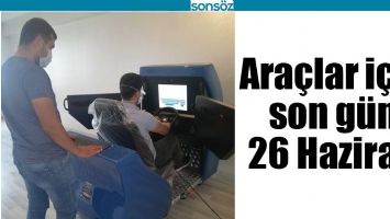 ARA&Ccedil;LAR İ&Ccedil;İN SON G&Uuml;N 26 HAZİRAN