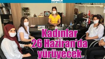 KADINLAR 26 HAZİRAN&rsquo;DA Y&Uuml;R&Uuml;YECEK
