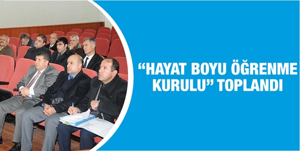 &ldquo;HAYAT BOYU &Ouml;ĞRENME KURULU&rdquo; TOPLANDI