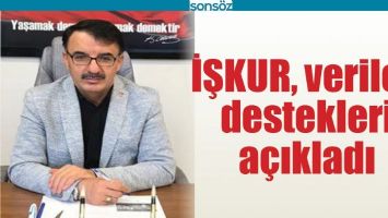 İŞKUR VERİLEN DESTEKLERİ A&Ccedil;IKLADI