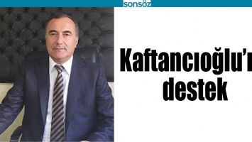 KAFTANCIOĞLU&rsquo;NA DESTEK