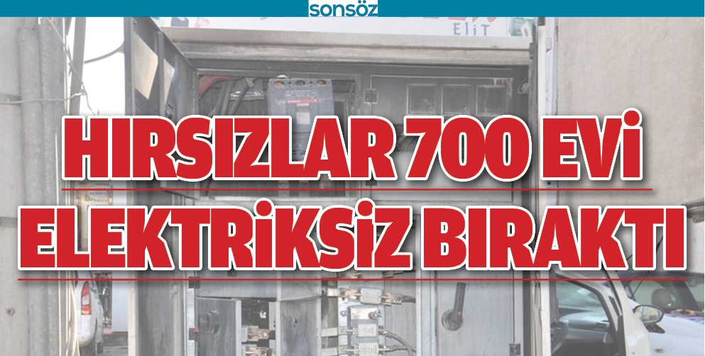HIRSIZLAR 700 EVİ ELEKTRİKSİZ BIRAKTI