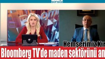 KIRŞAN, BLOOMBERG TV&rsquo;DE MADEN SEKT&Ouml;R&Uuml;N&Uuml; ANLATTI