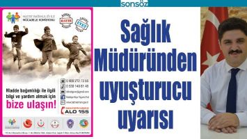SAĞLIK M&Uuml;D&Uuml;R&Uuml;NDEN UYUŞTURUCU UYARISI