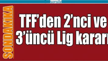 TFF&rsquo;DEN 2&rsquo;NCİ VE 3&rsquo;&Uuml;NC&Uuml; LİG KARARI