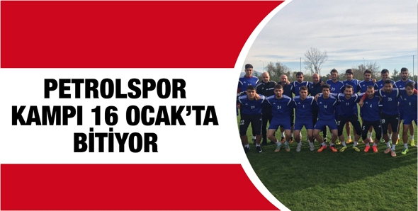 PETROLSPOR KAMPI 16 OCAK&rsquo;TA BİTİYOR