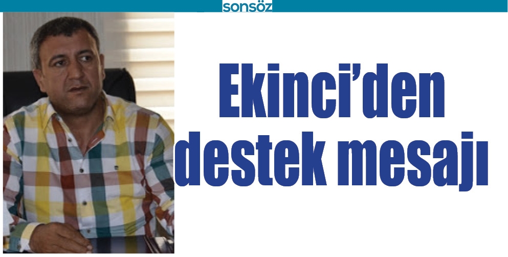 EKİNCİ&rsquo;DEN DESTEK MESAJI