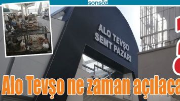 ALO TEVŞO NE ZAMAN A&Ccedil;ILACAK?
