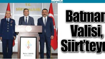 BATMAN VALİSİ, SİİRT&rsquo;TEYDİ
