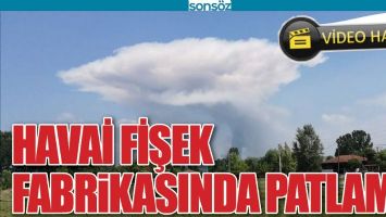 HAVAİ FİŞEK FABRİKASINDA PATLAMA