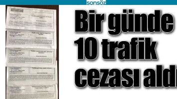 BİR G&Uuml;NDE 10 TRAFİK CEZASI ALDI