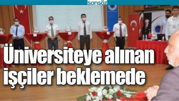 &Uuml;NİVERSİTEYE ALINAN İŞ&Ccedil;İLER BEKLEMEDE