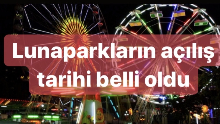 LUNAPARKLARIN A&Ccedil;ILIŞ TARİHİ BELLİ OLDU
