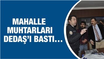 MAHALLE MUHTARLARI DEDAŞ&rsquo;I BASTI&hellip;