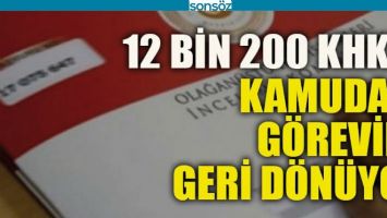12 BİN 200 KHK&rsquo;LI G&Ouml;REVİNE GERİ D&Ouml;N&Uuml;YOR