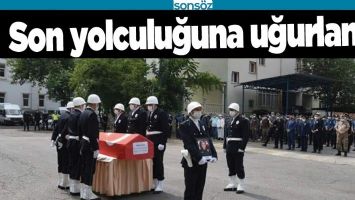 SON YOLCULUĞUNA UĞURLANDI