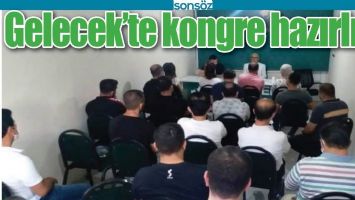 GELECEK&rsquo;TE KONGRE HAZIRLIĞI