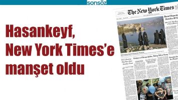 HASANKEYF, NEW YORK TİMES&rsquo;E MANŞET OLDU