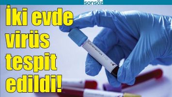 İKİ EVDE VİR&Uuml;S TESPİT EDİLDİ!