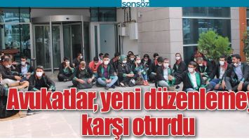 AVUKATLAR, YENİ D&Uuml;ZENLEMEYE KARŞI OTURDU