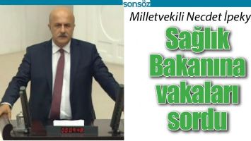 İPEKY&Uuml;Z, SAĞLIK BAKANINA VAKALARI SORDU