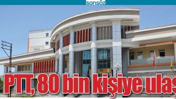 PTT 80 BİN KİŞİYE ULAŞTI