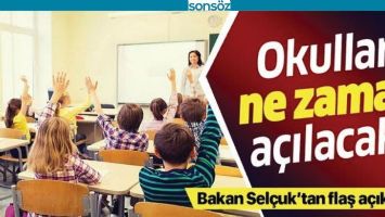 BAKAN A&Ccedil;IKLADI;OKULLAR NE ZAMAN A&Ccedil;ILACAK?