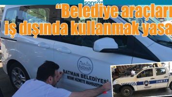 &ldquo;BELEDİYE ARA&Ccedil;LARINI İŞ DIŞINDA KULLANMAK YASAK&rdquo;