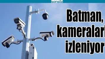 BATMAN, KAMERALARLA İZLENİYOR