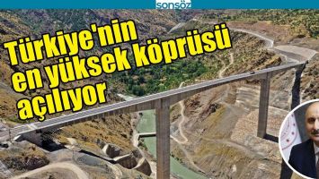 T&Uuml;RKİYE'NİN EN Y&Uuml;KSEK K&Ouml;PR&Uuml;S&Uuml; A&Ccedil;ILIYOR