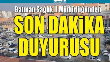 BATMAN SAĞLIK İL M&Uuml;D&Uuml;RL&Uuml;Ğ&Uuml;NDEN SON DAKİKA DUYURUSU