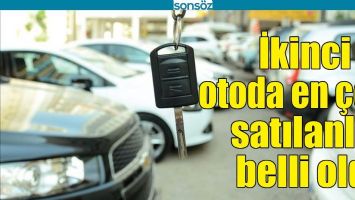 İKİNCİ EL OTODA EN &Ccedil;OK SATILANLAR BELLİ OLDU