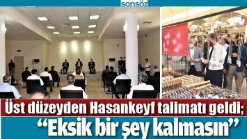 &Uuml;ST D&Uuml;ZEYDEN HASANKEYF TALİMATI GELDİ
