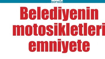 BELEDİYENİN MOTOSİKLETLERİ EMNİYETE