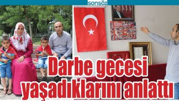 DARBE GECESİ YAŞADIKLARINI ANLATTI