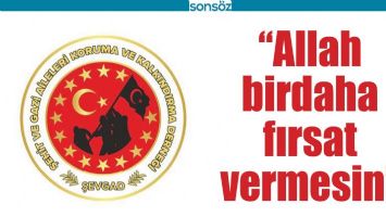 &ldquo;ALLAH BİRDAHA FIRSAT VERMESİN&rdquo;