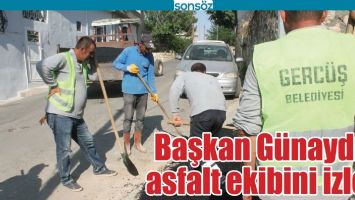 BAŞKAN G&Uuml;NAYDIN, ASFALT EKİBİNİ İZLEDİ