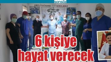6 KİŞİYE HAYAT VERECEK