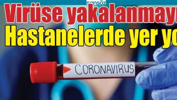 VİR&Uuml;SE YAKALANMAYIN, HASTANELERDE YER YOK