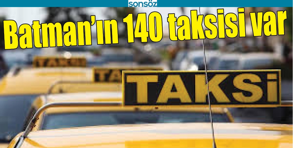 BATMAN&rsquo;IN 140 TAKSİSİ VAR