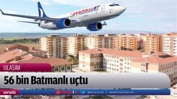 56 bin Batmanlı u&ccedil;tu