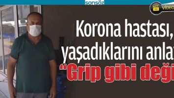 KORONA HASTASI, YAŞADIKLARINI ANLATTI