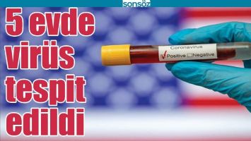 5 EVDE VİR&Uuml;S TESPİT EDİLDİ