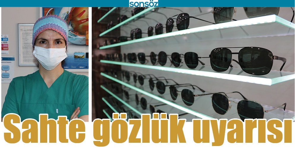 SAHTE G&Ouml;ZL&Uuml;K UYARISI