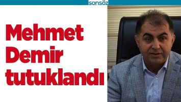 MEHMET DEMİR TUTUKLANDI