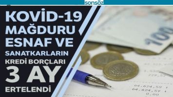 KREDİ BOR&Ccedil;LARI 3 AY ERTELENDİ