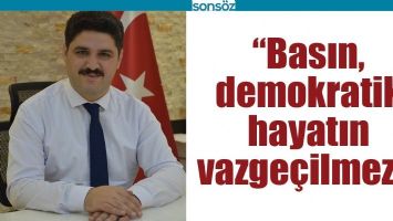 &ldquo;BASIN, DEMOKRATİK HAYATIN VAZGE&Ccedil;İLMEZİ&rdquo;