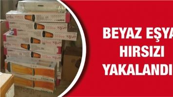 BEYAZ EŞYA HIRSIZI YAKALANDI!