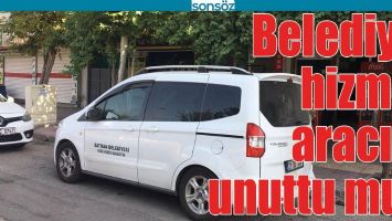 BELEDİYE, HİZMET ARACINI UNUTTU MU?